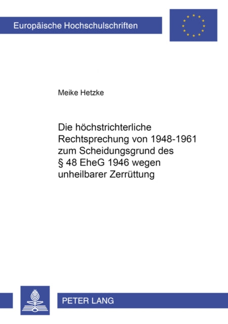 Book cover of: Hoechstrichterliche Rechtsprechung Von 1948-1961 Zum Scheidungsgrund Des § 48 Eheg 1946 Wegen Unheilbarer Zerruettung