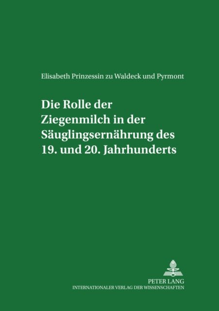 Book cover of: Die Rolle der Ziegenmilch in der Saeuglingsernaehrung des 19. und 20. Jahrhunderts