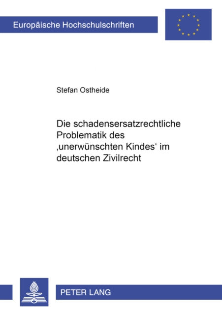 Book cover of: Die schadensersatzrechtliche Problematik des unerwuenschten Kindes im deutschen Zivilrecht. By: Stefan Ostheide