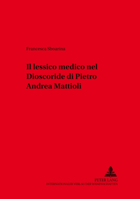 Book cover of: Il lessico medico nel «Dioscoride» di Pietro Andrea Mattioli