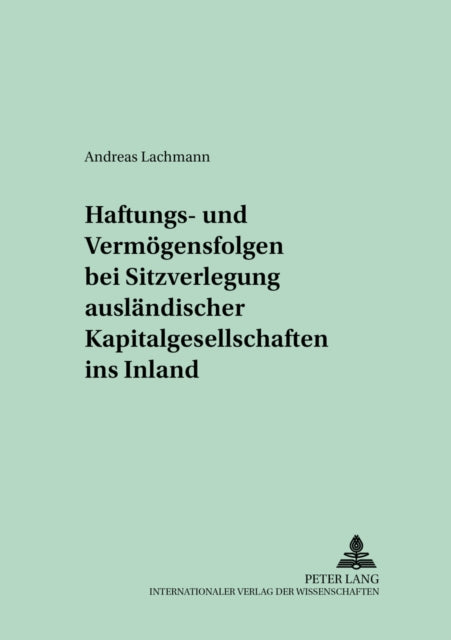 Book cover of: Haftungs- und Vermoegensfolgen bei Sitzverlegung auslaendischer Kapitalgesellschaften ins Inland