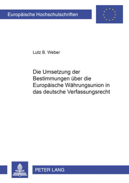 Book cover of: Die Umsetzung der Bestimmungen ueber die Europaeische Waehrungsunion in das deutsche Verfassungsrecht