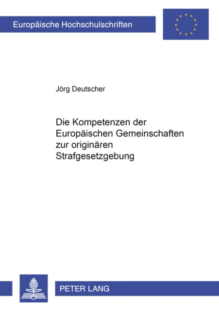 Book cover of: Die Kompetenzen der Europaeischen Gemeinschaften zur originaeren Strafgesetzgebung