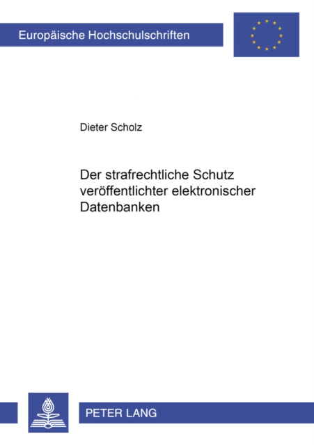 Book cover of: Der strafrechtliche Schutz veroeffentlichter elektronischer Datenbanken. By: Dieter Scholz