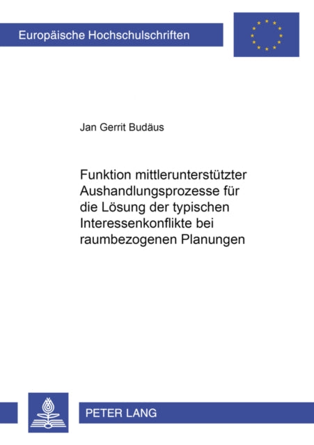 Book cover of: Funktion Mittlerunterstuetzter Aushandlungsprozesse Fuer Die Loesung Der Typischen Interessenkonflikte Bei Raumbezogenen Planungen