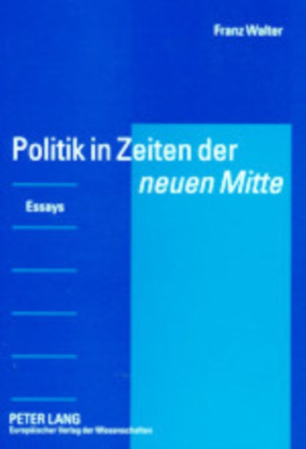 Book cover of: Politik in Zeiten Der «Neuen Mitte». By: Franz Walter