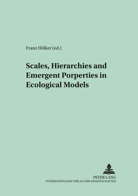 Book cover of: Scales, Hierarchies and Emergent Properties in Ecological Models. By: Franz Holker