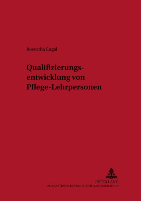 Book cover of: Qualifizierungsentwicklung Von Pflege-Lehrpersonen. By: Roswitha Engel