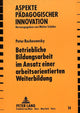 Book cover of: Betriebliche Bildungsarbeit im Ansatz einer arbeitsorientierten Weiterbildung