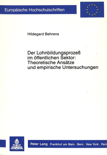 Book cover of: Der Lohnbildungsprozess im oeffentlichen Sektor: Theoretische Ansaetze und empirische Untersuchungen. By: Hildegard Behrens