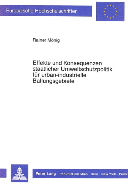 Book cover of: Effekte und Konsequenzen staatlicher Umweltschutzpolitik fuer urban-industrielle Ballungsgebiete