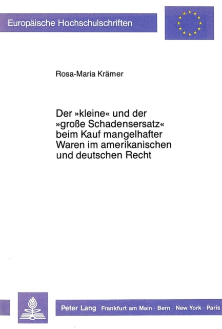 Book cover of: Der «kleine» und der «grosse Schadensersatz» beim Kauf mangelhafter Waren im amerikanischen und deutschen Recht.