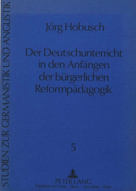 Book cover of: Der Deutschunterricht in den Anfaengen der buergerlichen Reformpaedagogik