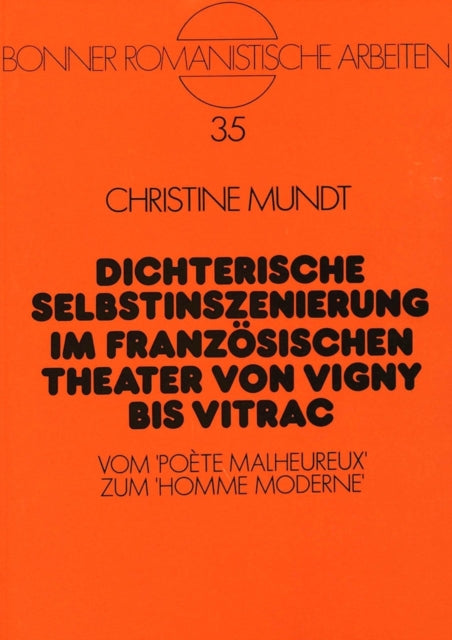 Book cover of: Dichterische Selbstinszenierung im franzoesischen Theater von Vigny bis Vitrac