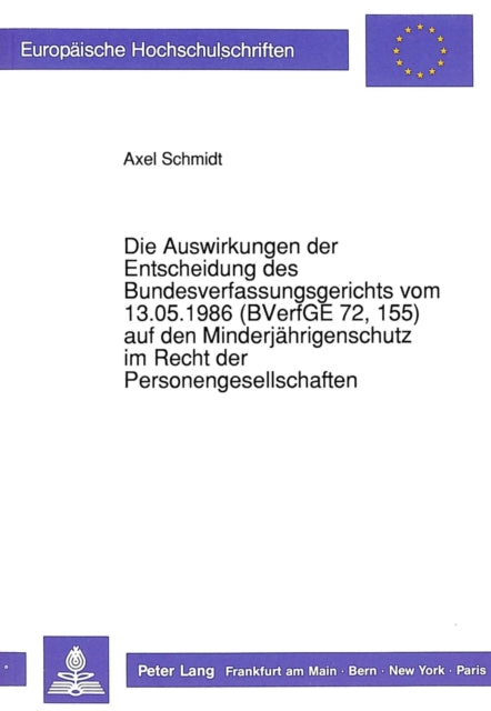 Book cover of: Die Auswirkungen der Entscheidung des Bundesverfassungsgerichts vom 13.05.1986 (BVerfGE 72, 155) auf den Minderjaehrigenschutz im Recht der Personengesellschaften