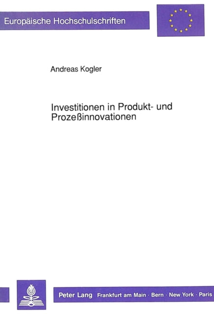 Book cover of: Investitionen in Produkt- und Prozeinnovationen. By: Andreas Georg Kogler