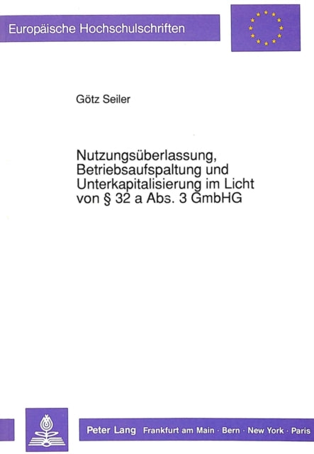 Book cover of: Nutzungsueberlassung, Betriebsaufspaltung und Unterkapitalisierung im Licht von  32 a Abs. 3 GmbHG