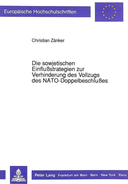 Book cover of: Die sowjetischen Einflustrategien zur Verhinderung des Vollzugs des NATO-Doppelbeschlues