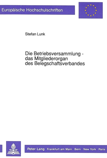 Book cover of: Die Betriebsversammlung - das Mitgliederorgan des Belegschaftsverbandes
