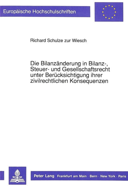 Book cover of: Die Bilanzaenderung in Bilanz-, Steuer- und Gesellschaftsrecht unter Beruecksichtigung ihrer zivilrechtlichen Konsequenzen