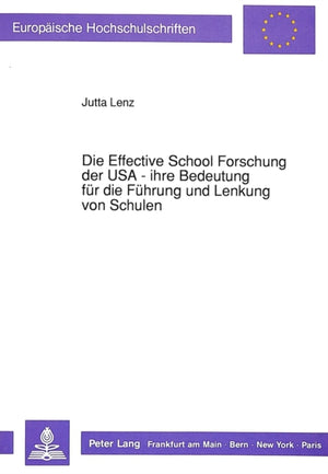 Die Effective School Forschung der USA - ihre Bedeutung fuer die Fuehrung und Lenkung von Schulen