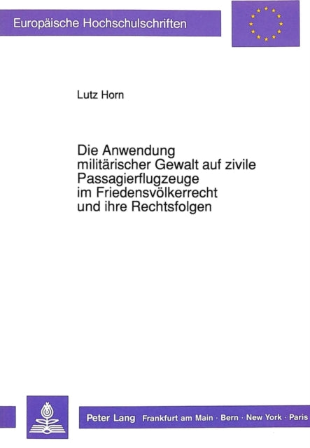 Book cover of: Die Anwendung militaerischer Gewalt auf zivile Passagierflugzeuge im Friedensvoelkerrecht und ihre Rechtsfolgen