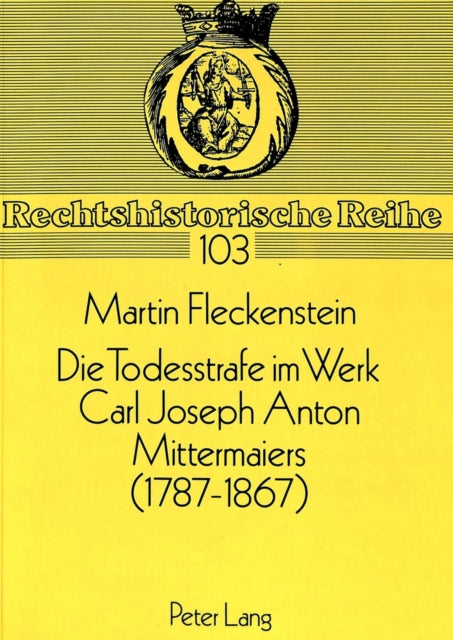 Book cover of: Die Todesstrafe im Werk Carl Joseph Anton Mittermaiers (1787-1867)