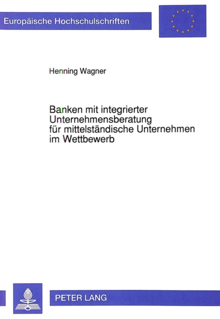 Book cover of: Banken mit integrierter Unternehmensberatung fuer mittelstaendische Unternehmen im Wettbewerb