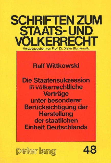 Book cover of: Die Staatensukzession in voelkerrechtliche Vertraege unter besonderer Beruecksichtigung der Herstellung der staatlichen Einheit Deutschlands