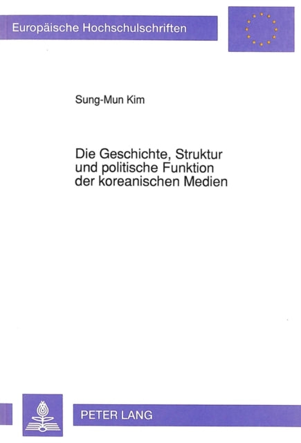 Book cover of: Die Geschichte, Struktur und politische Funktion der koreanischen Medien