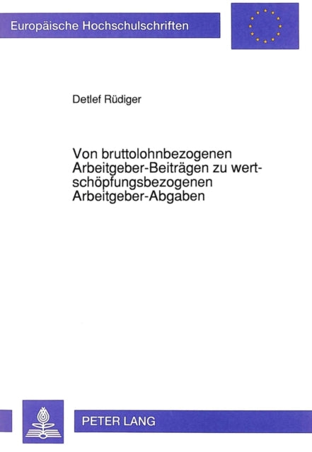 Book cover of: Von bruttolohnbezogenen Arbeitgeber-Beitraegen zu wertschoepfungsbezogenen Arbeitgeber-Abgaben
