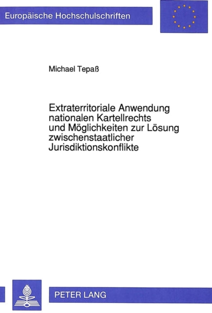 Book cover of: Extraterritoriale Anwendung nationalen Kartellrechts und Moeglichkeiten zur Loesung zwischenstaatlicher Jurisdiktionskonflikte