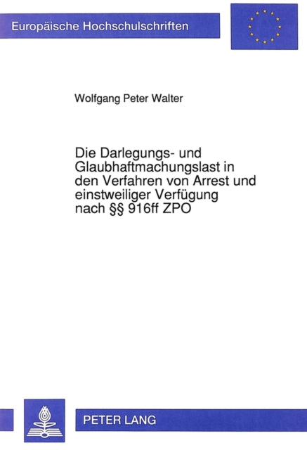Book cover of: Die Darlegungs- und Glaubhaftmachungslast in den Verfahren von Arrest und einstweiliger Verfuegung nach  916ff ZPO