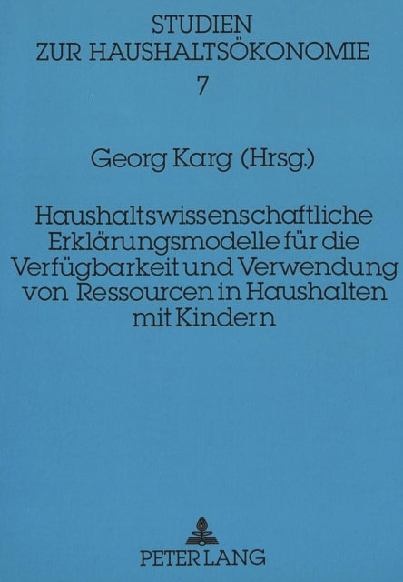 Book cover of: Haushaltswissenschaftliche Erklaerungsmodelle fuer die Verfuegbarkeit und Verwendung von Ressourcen in Haushalten mit Kindern
