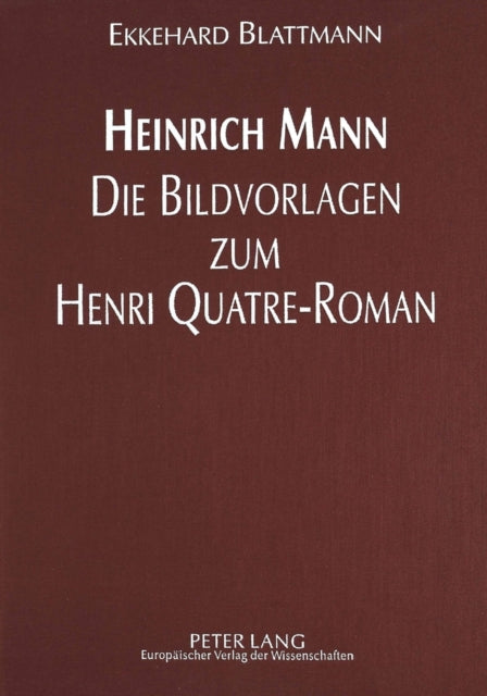 Book cover of: Heinrich Mann - Die Bildvorlagen Zum Henri Quatre-Roman