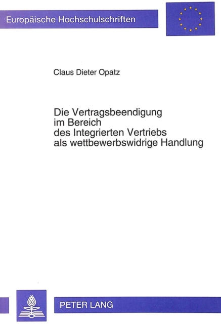 Book cover of: Die Vertragsbeendigung im Bereich des Integrierten Vertriebs als wettbewerbswidrige Handlung