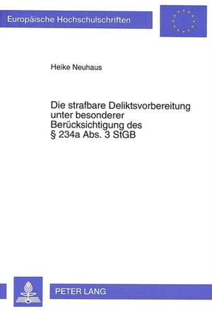 Die strafbare Deliktsvorbereitung unter besonderer Beruecksichtigung des  234a Abs. 3 StGB