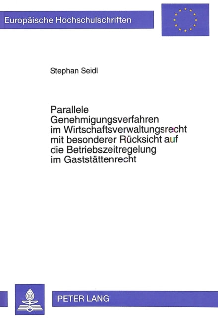 Book cover of: Parallele Genehmigungsverfahren im Wirtschaftsverwaltungsrecht mit besonderer Ruecksicht auf die Betriebszeitregelung im Gaststaettenrecht