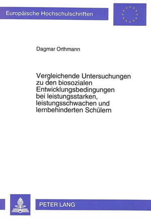 Vergleichende Untersuchungen zu den biosozialen Entwicklungsbedingungen bei leistungsstarken, leistungsschwachen und lernbehinderten Schuelern