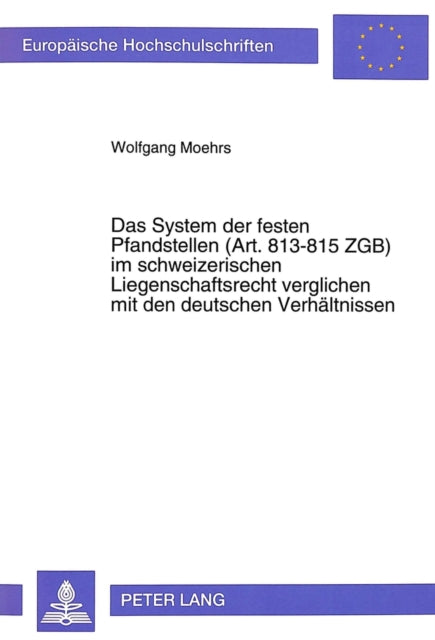 Book cover of: Das System der festen Pfandstellen (Art.813-815 ZGB) im schweizerischen Liegenschaftsrecht verglichen mit den deutschen Verhaeltnissen