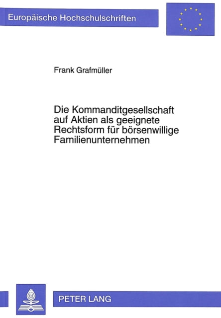 Book cover of: Die Kommanditgesellschaft Auf Aktien ALS Geeignete Rechtsform Fuer Boersenwillige Familienunternehmen