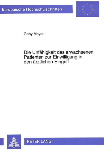 Book cover of: Die Unfaehigkeit des erwachsenen Patienten zur Einwilligung in den aerztlichen Eingriff