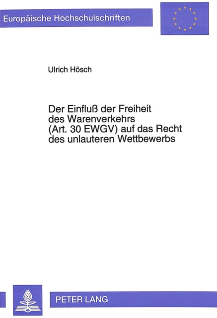 Book cover of: Der Einflu der Freiheit des Warenverkehrs (Art. 30 EWGV) auf das Recht des unlauteren Wettbewerbs. By: Ulrich Willi Hösch