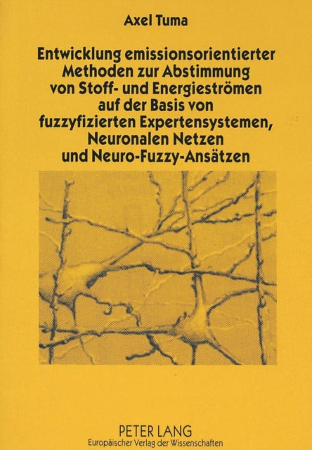 Book cover of: Entwicklung emissionsorientierter Methoden zur Abstimmung von Stoff- und Energiestroemen auf der Basis von fuzzyfizierten Expertensystemen, Neuronalen Netzen und Neuro-Fuzzy-Ansaetzen
