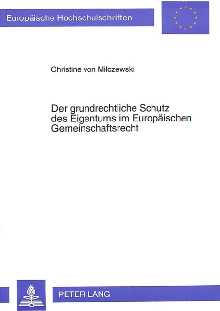 Book cover of: Der grundrechtliche Schutz des Eigentums im Europaeischen Gemeinschaftsrecht