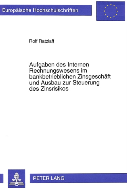 Book cover of: Aufgaben des Internen Rechnungswesens im bankbetrieblichen Zinsgeschaeft und Ausbau zur Steuerung des Zinsrisikos