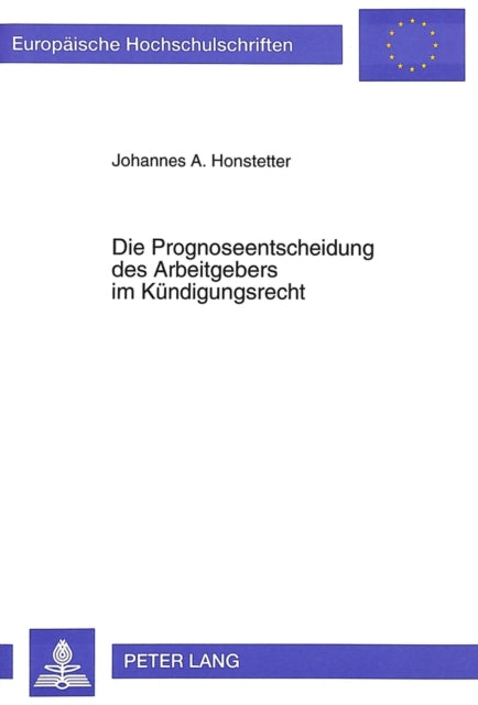 Book cover of: Die Prognoseentscheidung Des Arbeitgebers Im Kuendigungsrecht