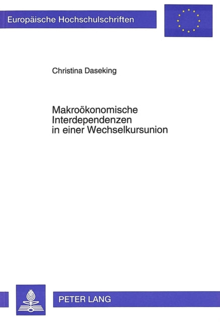 Book cover of: Makrooekonomische Interdependenzen in einer Wechselkursunion