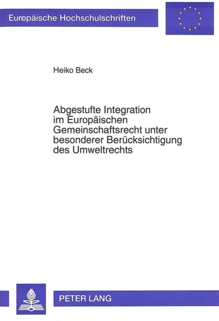 Book cover of: Abgestufte Integration im Europaeischen Gemeinschaftsrecht unter besonderer Beruecksichtigung des Umweltrechts