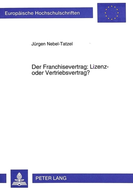 Book cover of: Der Franchisevertrag: Lizenz- oder Vertriebsvertrag?. By: Jürgen Nebel-Tatzel